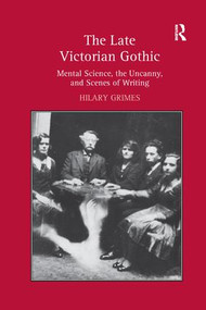 The Late Victorian Gothic (Mental Science, the Uncanny, and Scenes of Writing) - 9781138261372 by Hilary Grimes, 9781138261372