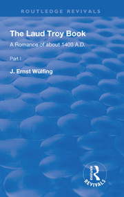 The Laud Troy Book (A Romance of about 1400 A.D.) by J. Ernst Wülfing, 9781138310889