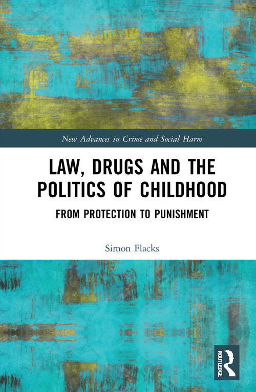 Law, Drugs and the Politics of Childhood (From Protection to Punishment) - 9780367703202 by Simon Flacks, 9780367703202