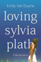 Loving Sylvia Plath (A Reclamation) by Emily Van Duyne, 9781324006978