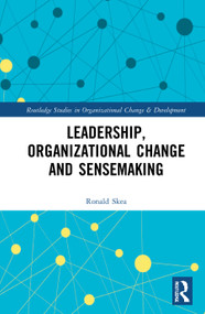 Leadership, Organizational Change and Sensemaking by Ronald Skea, 9781032014753