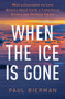 When the Ice Is Gone (What a Greenland Ice Core Reveals About Earth's Tumultuous History and Perilous Future) by Paul Bierman, 9781324020677