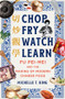 Chop Fry Watch Learn (Fu Pei-mei and the Making of Modern Chinese Food) by Michelle T. King, 9781324021285