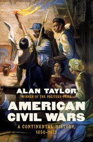 American Civil Wars (A Continental History, 1850-1873) by Alan Taylor, 9781324035282