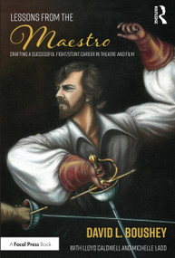 Lessons from The Maestro (Crafting a Successful Fight/Stunt Career in Theatre and Film) - 9780367637729 by David L. Boushey, 9780367637729
