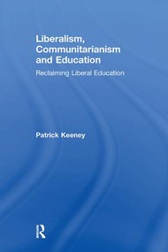 Liberalism, Communitarianism and Education (Reclaiming Liberal Education) - 9781138275720 by Patrick Keeney, 9781138275720