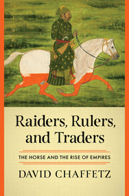 Raiders, Rulers, and Traders (The Horse and the Rise of Empires) by David Chaffetz, 9781324051466