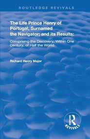 The Life of Prince Henry of Portugal (Surnamed the Nabigator and its Results) - 9780367264208 by Richard Henry Major, 9780367264208