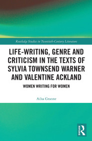 Life-Writing, Genre and Criticism in the Texts of Sylvia Townsend Warner and Valentine Ackland (Women Writing for Women) - 9780367520748 by Ailsa Granne, 9780367520748