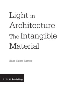 Light in Architecture (The Intangible Material) by Elisa Valero Ramos, 9781859465967