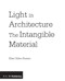 Light in Architecture (The Intangible Material) by Elisa Valero Ramos, 9781859465967