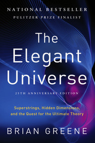 The Elegant Universe (Superstrings, Hidden Dimensions, and the Quest for the Ultimate Theory) - 9781324066231 by Brian Greene, 9781324066231