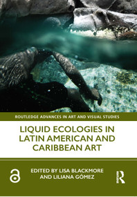 Liquid Ecologies in Latin American and Caribbean Art - 9780367513405 by Lisa Blackmore, Liliana Gómez, 9780367513405