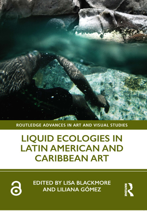 Liquid Ecologies in Latin American and Caribbean Art - 9780367513405 by Lisa Blackmore, Liliana Gómez, 9780367513405