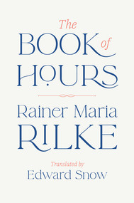 The Book of Hours by Rainer Maria Rilke, Edward Snow, 9781324074960