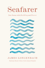 Seafarer (New Poems with Earthling and Forever) by James Longenbach, 9781324075844
