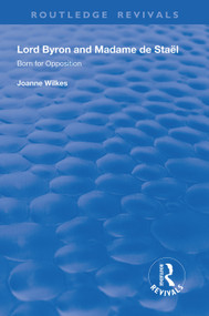 Lord Byron and Madame de Staël (Born for Opposition) - 9781138322158 by Joanne Wilkes, 9781138322158