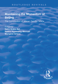 Maintaining the Momentum of Beijing (The Contribution of African Gender NGOs) - 9781138324343 by Nana Araba Apt, Naana Agyemang-Mensah, Margaret Grieco, 9781138324343