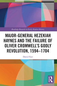 Major-General Hezekiah Haynes and the Failure of Oliver Cromwell's Godly Revolution, 1594-1704 - 9780367510824 by David Farr, 9780367510824