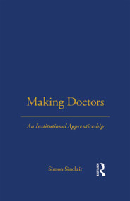 Making Doctors (An Institutional Apprenticeship) - 9781859739556 by Simon Sinclair, 9781859739556