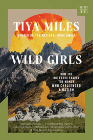 Wild Girls (How the Outdoors Shaped the Women Who Challenged a Nation) - 9781324076155 by Tiya Miles, 9781324076155