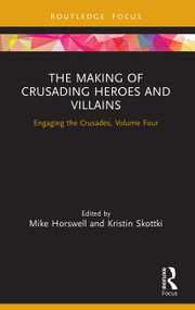 The Making of Crusading Heroes and Villains (Engaging the Crusades, Volume Four) - 9780367535308 by Mike Horswell, Kristin Skottki, 9780367535308