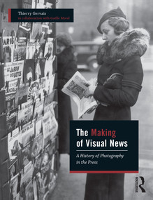 The Making of Visual News (A History of Photography in the Press) - 9781474295192 by Thierry Gervais, Gaëlle Morel, 9781474295192