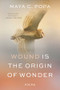 Wound Is the Origin of Wonder (Poems) - 9781324076216 by Maya C. Popa, 9781324076216