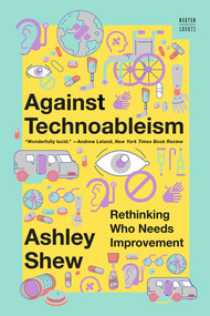 Against Technoableism (Rethinking Who Needs Improvement) - 9781324076254 by Ashley Shew, 9781324076254