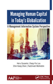 Managing Human Capital in Today's Globalization (A Management Information System Perspective) - 9781774634219 by Heru Susanto, Fang-Yie Leu, Chin Kang Chen, Fadzliwati Mohiddin, 9781774634219