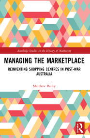 Managing the Marketplace (Reinventing Shopping Centres in Post-War Australia) - 9780367500559 by Matthew Bailey, 9780367500559