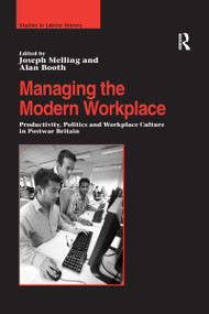 Managing the Modern Workplace (Productivity, Politics and Workplace Culture in Postwar Britain) - 9781138275294 by Alan Booth, Joseph Melling, 9781138275294