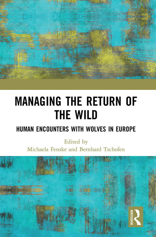 Managing the Return of the Wild (Human Encounters with Wolves in Europe) - 9780367498733 by Michaela Fenske, Bernhard Tschofen, 9780367498733