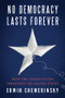 No Democracy Lasts Forever (How the Constitution Threatens the United States) by Erwin Chemerinsky, 9781324091585