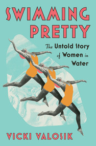 Swimming Pretty (The Untold Story of Women in Water) by Vicki Valosik, 9781324093046