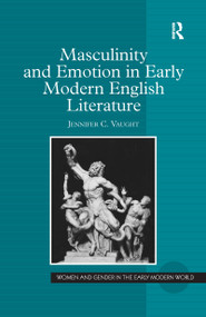 Masculinity and Emotion in Early Modern English Literature - 9781138257665 by Jennifer C. Vaught, 9781138257665