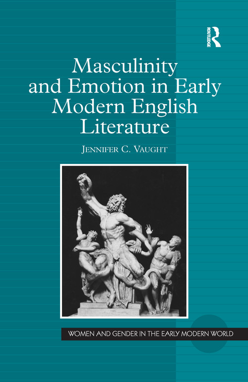 Masculinity and Emotion in Early Modern English Literature - 9781138257665 by Jennifer C. Vaught, 9781138257665