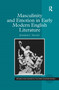 Masculinity and Emotion in Early Modern English Literature - 9781138257665 by Jennifer C. Vaught, 9781138257665