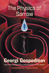 The Physics of Sorrow (A Novel) by Georgi Gospodinov, Angela Rodel, 9781324094890