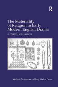 The Materiality of Religion in Early Modern English Drama - 9781138266025 by Elizabeth Williamson, 9781138266025