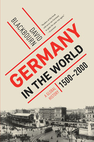 Germany in the World (A Global History, 1500-2000) - 9781324095125 by David Blackbourn, 9781324095125
