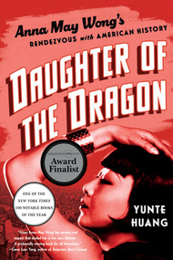 Daughter of the Dragon (Anna May Wong's Rendezvous with American History) - 9781324095132 by Yunte Huang, 9781324095132