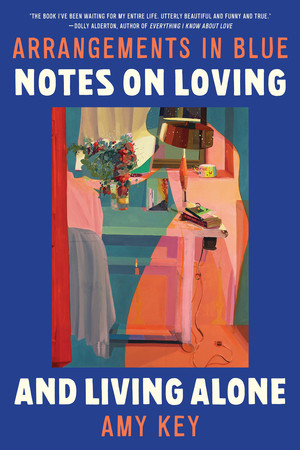 Arrangements in Blue (Notes on Loving and Living Alone) - 9781324095163 by Amy Key, 9781324095163