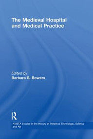 The Medieval Hospital and Medical Practice - 9781138264748 by Barbara S. Bowers, 9781138264748