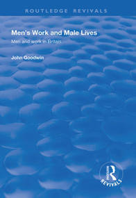 Men's Work and Male Lives (Men and Work in Britain) - 9781138327412 by John Goodwin, 9781138327412