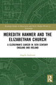 Meredith Hanmer and the Elizabethan Church (A Clergyman's Career in 16th Century England and Ireland) - 9780367523596 by Angela Andreani, 9780367523596