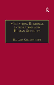 Migration, Regional Integration and Human Security (The Formation and Maintenance of Transnational Spaces) - 9781138259256 by Harald Kleinschmidt, 9781138259256