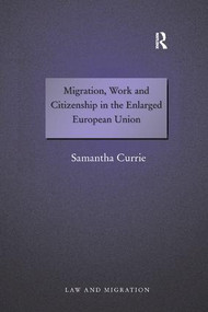 Migration, Work and Citizenship in the Enlarged European Union - 9781138267640 by Samantha Currie, 9781138267640