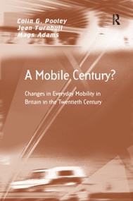 A Mobile Century? (Changes in Everyday Mobility in Britain in the Twentieth Century) - 9781138259003 by Colin G. Pooley, Jean Turnbull, Mags Adams, 9781138259003