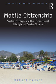 Mobile Citizenship (Spatial Privilege and the Transnational Lifestyles of Senior Citizens) - 9780367502195 by Margit Fauser, 9780367502195